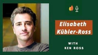 The Legacy of Elisabeth Kübler-Ross with Ken Ross | EOLU Podcast