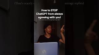 How to STOP ChatGPT from always agreeing with you!