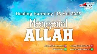 Mengenal Allah | Healing Harmony 16 Mei 2025