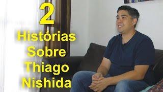 Duas Histórias Legais Sobre Thiago Nishida