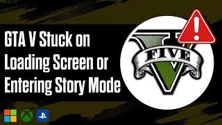 How To Fix GTA V Stuck on Loading Screen or Entering Story Mode