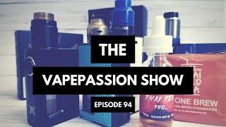 Vape News Vlog! The VapePassion Show Episode 94