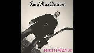 RealMusStation - Jesus Is With Us