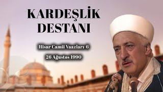 Kardeşlik Destanı | Hisar Camii Vaazları 6 | M. Fethullah Gülen | 4K