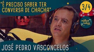 José Pedro Vasconcelos - "É preciso saber ter conversa de chacha" - Maluco Beleza (3/4)