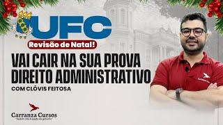 UFC - Vai Cair na Sua Prova - Direito Administrativo - Revisão de Natal! - Prof. Clóvis Feitosa