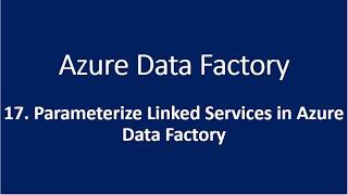 17. Parameterize Linked Services in Azure Data Factory