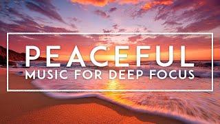 Deep Focus - ADHD Music for Concentration, Peaceful Work Music For Productivity, Study Music