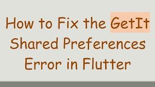 How to Fix the GetIt Shared Preferences Error in Flutter
