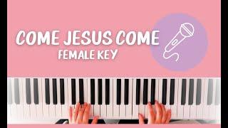 Come Jesus Come | KARAOKE FEMALE KEY (Key of C)