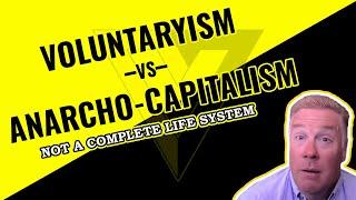 Voluntaryism versus Anarcho-Capitalism - Not a Complete Life System