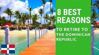 8 Best reasons to retire to the Dominican Republic.  Living in the Dominican Repulblic