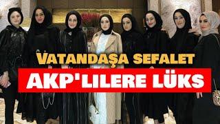 Vatandaşa sefalet AKP'lilere lüks