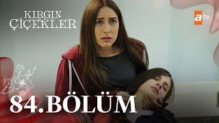 Kırgın Çiçekler 84. Bölüm - atv