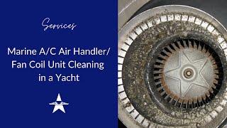 Marine A/C Air Handler / Fan Coil Unit Cleaning in a Yacht