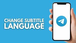 How to Change Subtitle Language in Telegram - Step by Step