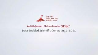 DDN User Conference at SC22: Amit Majumdar, SDSC - Data-Enabled Scientific Computing at SDSC