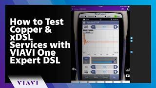 How to Test Copper & xDSL Services with VIAVI One Expert DSL