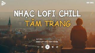 Nhạc Chill Tiktok - Tổng Hợp Những Bài Hát Tiktok "Nghe Là Nghiện" - Nhạc Lofi Chill Buồn 2024