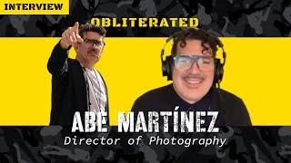 Obliterated | Abe Martínez, Director of Photography