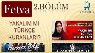 FETVA 2.BÖLÜM YAKALIM MI TÜRKÇE KURANLARI?