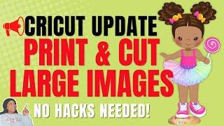 FINALLY! New Cricut Large Print and Cut Update