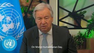 World Humanitarian Day - UN Chief Message | United Nations