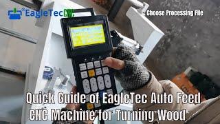 Quick Guide of EagleTec Auto Feed CNC Machine for Turning Wood