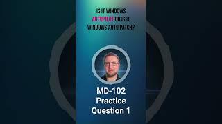 MD-102 Practice Exam Questions - Q1 #windowsautopilot #windowsautopatch #microsoft365