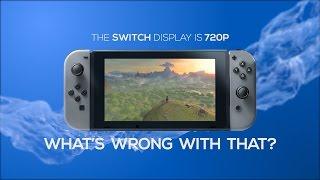 The Nintendo Switch display is 720p - What's wrong with that?