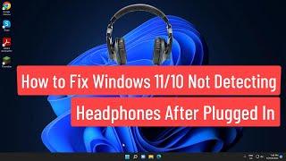 How To Fix Windows 11/10 Not Detecting Headphones After Plugged In [Solved]