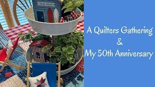 The Quilters Gather Again & My 50th ANNIVERSARY!!