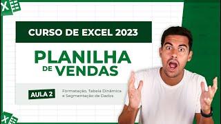 Curso de Excel 2023 - Aula 2 [Formatação, Tabela Dinâmica e Segmentação de Dados]