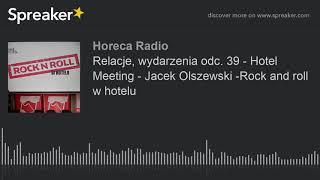 Relacje, wydarzenia odc. 39 - Hotel Meeting - Jacek Olszewski -Rock and roll w hotelu (part 1 of 2)