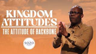 KINGDOM ATTITUDES // THE ATTITUDE OF BACKBONE  // SOZO CHURCH // MARLANDO JORDAN