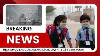 Severe Smog Covers Akshardham in Delhi as AQI Reaches 'Very Poor' Level of 334