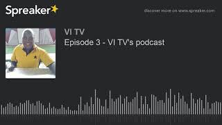 Episode 3 - VI TV's podcast (made with Spreaker)