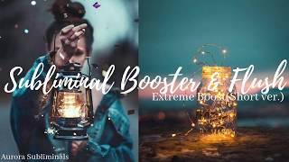 Subliminal Booster & Flush[ᴇxᴛʀᴇᴍᴇʟʏ ᴘᴏᴡᴇʀғᴜʟ|sʜᴏʀᴛ ᴠᴇʀ.]