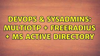 DevOps & SysAdmins: MultiOTP + FreeRADIUS + MS Active Directory (3 Solutions!!)