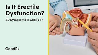 Is It Erectile Dysfunction? ED Symptoms to Look For | GoodRx