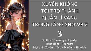 (3) XUYÊN KHÔNG, TÔI TRỞ THÀNH QUẢN LÍ VÀNG TRONG LÀNG SHOWBIZ