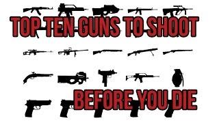 Top 10 Guns To Shoot Before You Die