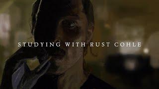 Studying with Rust Cohle