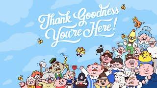 THANK GOODNESS YOU'RE HERE! - part 1