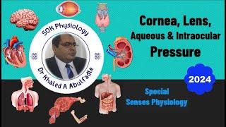 Physiology of Cornea, Lens, Aqueous & Intraocular Pressure (IOP) (12-2024) by Dr Khaled A Abulfadle