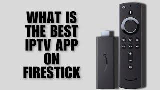 What Is the Best IPTV App on Firestick – Full Guide