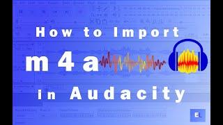 How to import m4a audio file in Audacity