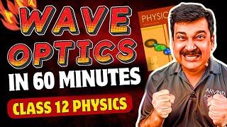 WAVE OPTICS in 60 minutes NCERT Chapter 10 Class 12 Physics WAVE OPTICS Arvind Academy