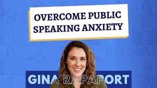 Overcome Public Speaking Anxiety with Gina Rapaport