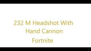 232 M Headshot With Hand Cannon! | Fortnite